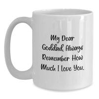 Load image into Gallery viewer, Funny Goddad Gifts from Men - White Coffee Mug with &#39;My Dear Goddad Always Remember...&#39; - Main
