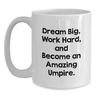 Load image into Gallery viewer, Funny Umpire Gifts for Men - White Coffee Mug, &#39;Dream Big Work Hard And Become An Amazing Umpire&#39; Quote, Christmas Unique Gifts from Friends to Family - Main

