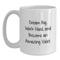 Load image into Gallery viewer, Inspiring Valet Gifts from Friends - &#39;Dream Big, Work Hard, And Become An Amazing Valet.&#39; White Coffee Mug for Men, Women, Valet, Coworkers, Family, and Valet Enthusiasts This Christmas - Main

