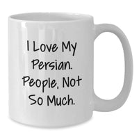 Load image into Gallery viewer, Funny Persian Cat Lover&#39;s White Coffee Mug Gift from Friends for Birthday, &#39;I Love My Persian. People, Not So Much.&#39; - Additional

