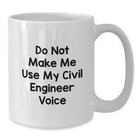 Load image into Gallery viewer, Funny Civil Engineer Gifts - Do Not Make Me Use My Civil Engineer Voice White Coffee Mugs for Birthday, Gifts from Friends to Family - Additional
