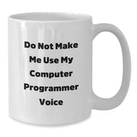 Load image into Gallery viewer, Funny Gifts for Computer Programmers, Do Not Make Me Use My Computer Programmer Voice, White Coffee Mug, Birthday Unique Gifts from Friends, Computer Programmer Gifts for Men - Additional
