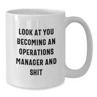 Load image into Gallery viewer, Funny Operations Manager Coffee Mugs for Christmas Unique Gifts from Friends - &#39;Look At You Becoming An Operations Manager And Shit&#39; - Additional
