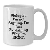 Load image into Gallery viewer, Funny Biologist Gifts from Friends, White Coffee Mug for Biologist, I&#39;m Not Arguing. I&#39;m Just Explaining Why I&#39;m Right. Christmas Unique Presents - Additional
