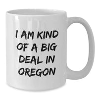 Load image into Gallery viewer, Funny Oregon Gifts from Friends - I Am Kind Of A Prime Selection White Coffee Mug for Birthday, Oregon Lover, Unique Presents for Women, Men, Coworkers, Family - Additional

