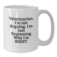 Load image into Gallery viewer, Funny Veterinarian Gifts from Friends for Men and Women - White Coffee Mug, &#39;I&#39;m Not Arguing, I&#39;m Just Explaining Why I&#39;m Right&#39; Quote, Christmas Unique Gifts - Additional

