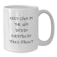 Load image into Gallery viewer, Funny Daddy Gifts for Him, &#39;Keep Calm I&#39;m The Gay Daddy Everybody Talks About&#39; White Coffee Mug, Unique Christmas Memorable Presents for Dads - Additional
