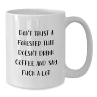 Load image into Gallery viewer, Funny Forester Gifts - White Coffee Mug for Graduation, &#39;Don&#39;t Trust...&#39; Quote, Gifts from Men, Women, Friends, Coworkers, Family for Forester, Perfect for Wine, Beer Enthusiasts - Additional
