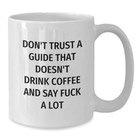 Load image into Gallery viewer, Funny Guide Gifts for Men - White Coffee Mug &#39;Don&#39;t Trust a Guide That Doesn&#39;t Drink Coffee&#39; Christmas Unique - Additional
