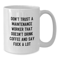 Load image into Gallery viewer, Funny Gifts for Maintenance Worker, Christmas Unique Gifts from Friends, White Coffee Mug with &#39;Don&#39;t Trust A Maintenance Worker That Doesn&#39;t Drink Coffee And Say F--k A Lot&#39; Quote - Additional
