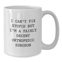 Load image into Gallery viewer, Funny Orthopedic Surgeon White Coffee Mug Gifts for Men, &#39;I Can&#39;t Fix Stupid But I&#39;m A Fairly Decent Orthopedic Surgeon&#39; Graduation Unique Gifts from Friends - Additional
