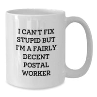Load image into Gallery viewer, Funny Postal Worker Gifts for Men - White Coffee Mug - &#39;I Can&#39;t Fix Stupid But I&#39;m A Fairly Decent Postal Worker&#39; - Graduation Unique Gifts from Family, Coworkers, or Friends - Additional
