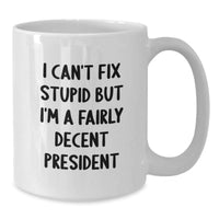 Load image into Gallery viewer, Funny President Quote White Coffee Mug, Gifts from Friends to President, President&#39;s Birthday Unique Gifts - Additional

