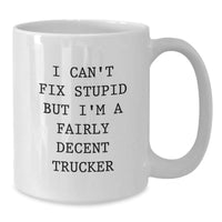 Load image into Gallery viewer, Funny Trucker Gifts from Friends - White Coffee Mug with &#39;I Can&#39;t Fix Stupid But I&#39;m A Fairly Decent Trucker&#39; Quote for Graduation Unique Gifts - Additional

