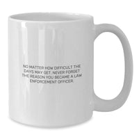 Load image into Gallery viewer, Inspiring Law Enforcement Officer Gifts from Friends and Family - White Coffee Mug, No Matter How Difficult, Gifts for Law Enforcement Officer, Birthday Unique Gifts - Additional
