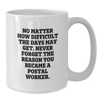Load image into Gallery viewer, Funny Postal Worker Gifts from Friends, Women to Men, Coworkers - &#39;No Matter How Difficult...&#39; White Coffee Mug for Birthday - Additional

