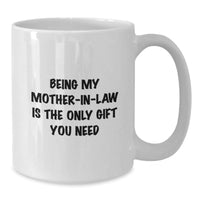 Load image into Gallery viewer, Funny Mom-in-law White Coffee Mugs for Birthday Unique Gifts from Men, Perfect for Mom-in-law, &#39;Being My Mom-in-law Is The Only Gift You Need&#39; - Additional
