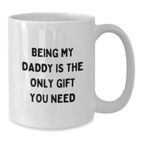 Load image into Gallery viewer, Funny Daddy Gifts, White Coffee Mugs for Him, Being My Daddy Is The Only Gift You Need, Birthday Unique Gifts from Family, Gifts for Daddy - Additional
