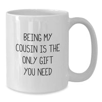 Load image into Gallery viewer, Funny Cousin Quotes Gifts from Family to Cousin White Coffee Mugs - Being My Cousin Is The Only Gift You Need - Additional
