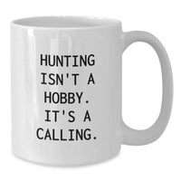 Load image into Gallery viewer, Funny Hunting Gifts for Men Friends and Family - &#39;Hunting Isn&#39;t A Hobby. It&#39;s A Calling.&#39; White Coffee Mug, 11oz or 15oz - Additional

