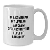 Load image into Gallery viewer, Funny Comedian White Coffee Mug, Unique Christmas Unique Gifts from Friends to Comedian Men, Quirky White Coffee Mugs for Comedian Women, Sarcasm Level Depends on Stupidity - Additional
