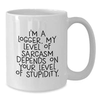 Load image into Gallery viewer, Funny Logger Gifts, I&#39;m A Logger. My Level Of Sarcasm Depends On Your Level Of Stupidity., Birthday Unique Gifts from Friends to Logger, 11oz or 15oz White Coffee Mug - Additional
