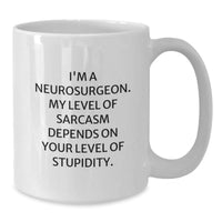 Load image into Gallery viewer, Funny Neurosurgeon Gifts from Friends for Men, White Coffee Mug, I&#39;m A Neurosurgeon. My Level Of Sarcasm Depends On Your Level Of Stupidity. Christmas Unique - Additional
