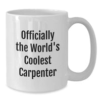 Load image into Gallery viewer, Funny Gifts from Friends for the Coolest Carpenter White Coffee Mug 11oz or 15oz Christmas Unique Ideas - Additional
