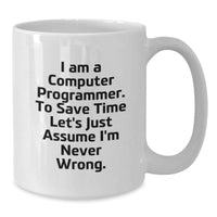 Load image into Gallery viewer, Funny Computer Programmer Gifts for Men from Friends, White Coffee Mug with &#39;I Am A Computer Programmer. To Save Time Let&#39;s Just Assume I&#39;m Never Wrong.&#39; Quote, Birthday Unique Gifts - Additional
