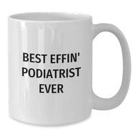 Load image into Gallery viewer, Funny Podiatrist Gifts from Friends, Best Effin&#39; Podiatrist Ever Quote White Coffee Mug, Perfect Christmas Unique - Additional

