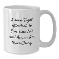 Load image into Gallery viewer, Funny Flight Attendant Gifts, &#39;I Am A Flight Attendant. To Save Time Let&#39;s Just Assume I&#39;m Never Wrong.&#39; White Coffee Mug for Birthday, Gifts from Friends to Coworkers - Additional
