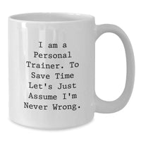 Load image into Gallery viewer, Funny Personal Trainer Christmas Unique Gifts from Friends to Family Members - White Coffee Mug with &#39;I&#39;m Never Wrong&#39; Quote - Additional
