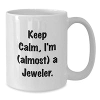 Load image into Gallery viewer, Funny Jeweler Gifts for Men, White 11oz/15oz Coffee Mug, Keep Calm I&#39;m Almost a Jeweler, Birthday Presents from Friends - Additional

