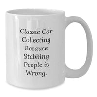 Load image into Gallery viewer, Funny Classic Car Collecting Gifts from Friends to Classic Car Enthusiasts, White Coffee Mug for Birthday Celebrations, &#39;Classic Car Collecting Because Stabbing People Is Wrong.&#39; - Additional
