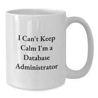 Load image into Gallery viewer, Funny Database Administrator Gifts from Friends - &#39;I Can&#39;t Keep Calm I&#39;m A Database Administrator&#39; White Coffee Mug for Birthday - Additional
