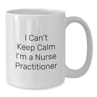 Load image into Gallery viewer, Funny Nurse Practitioner Gifts from Men to Friends - I Can&#39;t Keep Calm I&#39;m A Nurse Practitioner White Coffee Mug for Birthday Unique Gifts - Additional

