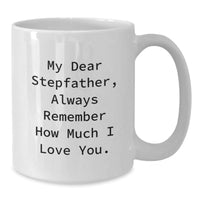 Load image into Gallery viewer, Stepfather Gifts from Men for Christmas Unique Mugs My Dear Stepfather Always Remember How Much I Love You Funny White Coffee Mug - Additional
