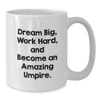Load image into Gallery viewer, Funny Umpire Gifts for Men - White Coffee Mug, &#39;Dream Big Work Hard And Become An Amazing Umpire&#39; Quote, Christmas Unique Gifts from Friends to Family - Additional
