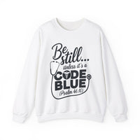 Load image into Gallery viewer, Be Still... Unless It&#39;s A Code Blue (Psalm 46:10) Medical Sweatshirt
