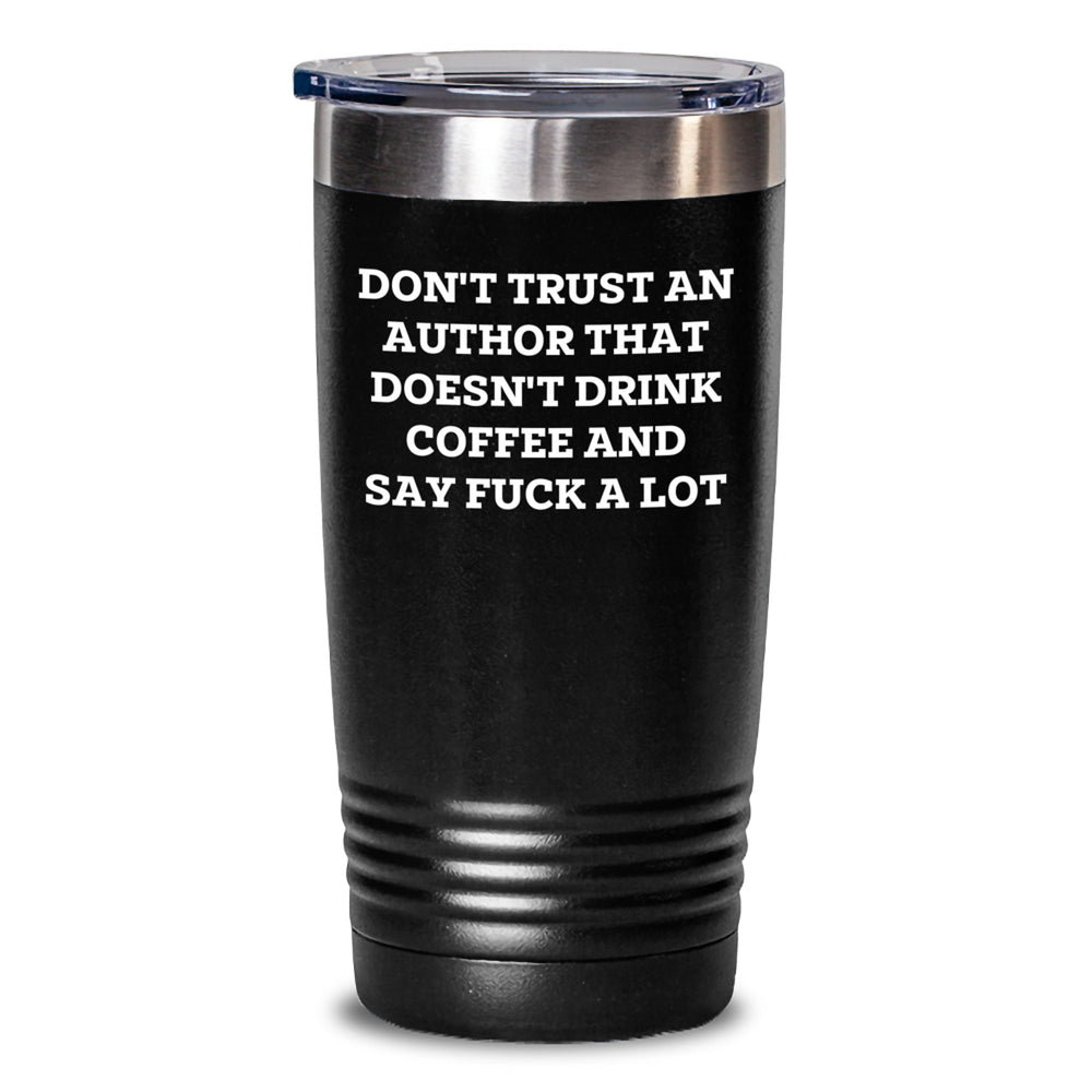 Funny Author Gifts from Friends for Graduation Unique Tumblers, 'Don't Trust An Author That Doesn't Drink Coffee And Say F--k A Lot', 20oz or 30oz Stainless Steel Tumblers - Main