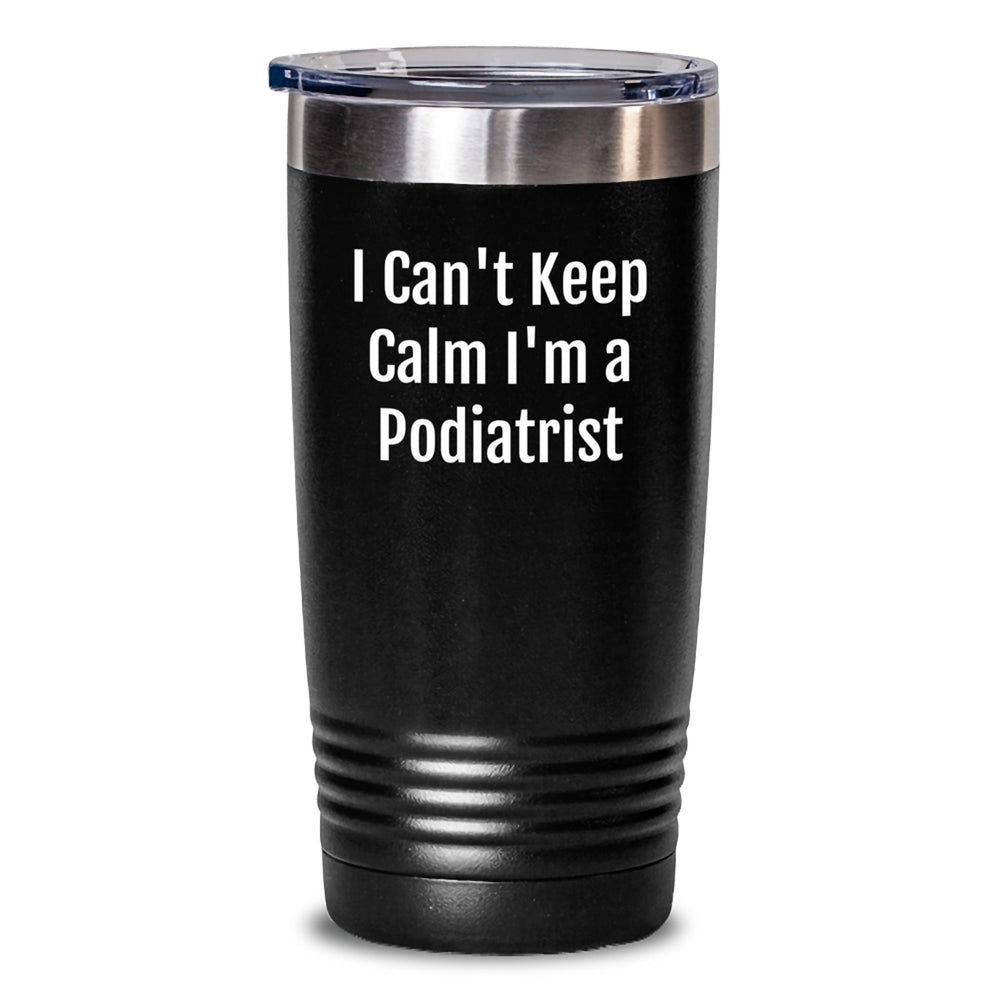 Funny Podiatrist Gifts for Her, I Can't Keep Calm I'm A Podiatrist Tumbler, Unique Birthday Unique Gifts from Friends for Coworkers - Main