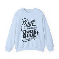 Load image into Gallery viewer, Be Still... Unless It&#39;s A Code Blue (Psalm 46:10) Medical Sweatshirt
