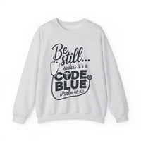 Load image into Gallery viewer, Be Still... Unless It&#39;s A Code Blue (Psalm 46:10) Medical Sweatshirt

