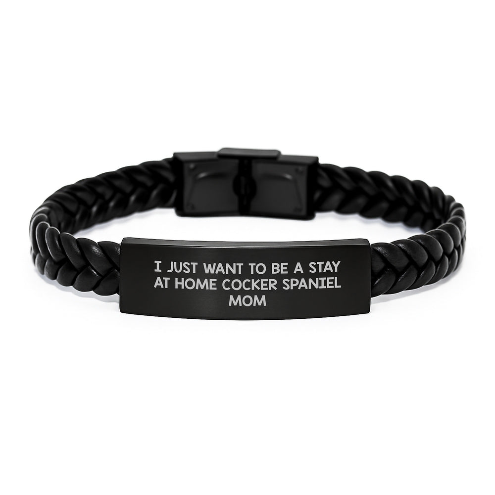 Cocker Spaniel Dog Mom Gifts, 'I Just Want To Be A Stay At Home Cocker Spaniel Mom' Interlaced Leather Bracelet for Birthday - Gifts from Mom to Cocker Spaniel Dog - Image 1