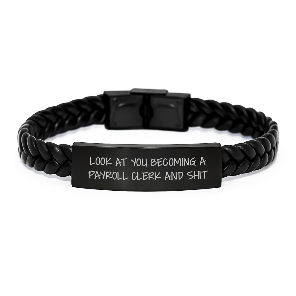 Funny Payroll Clerk Gifts, Interlaced Leather Bracelet for Birthday, 'Look At You Becoming A Payroll Clerk And Shit' Quote, Gifts from Friends - Image 1