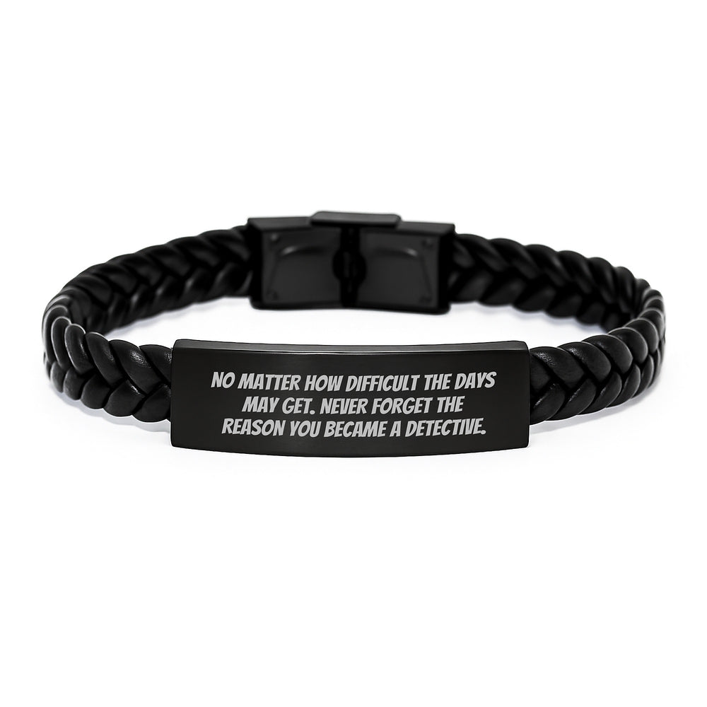 Inspiring Detective Interlaced Leather Bracelt, Gifts from Friends for Detective Graduation, No Matter How Difficult The Days May Get, Never Forget The Reason You Became A Detective. - Image 1