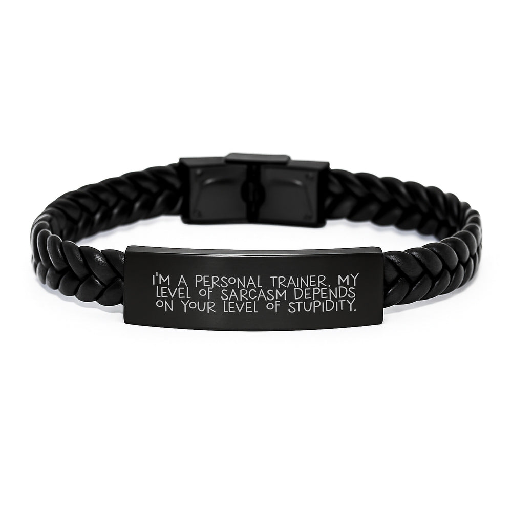 Funny Personal Trainer Gifts from Friends - I'm A Personal Trainer. My Level Of Sarcasm Depends On Your Level Of Stupidity. Interlaced Leather Bracelet for Birthday, Gifts for Personal Trainer Men - Image 1