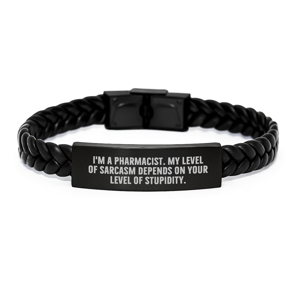 Funny Pharmacist Gifts from Men to Birthday Pharmacist, I'm A Pharmacist. My Level Of Sarcasm Depends On Your Level Of Stupidity. Interlaced Leather Bracelet for Men, Women, Coworkers, Family - Image 1