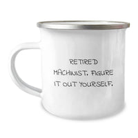 Load image into Gallery viewer, Machinist Gifts, Funny Camping Mug for Retired Machinist, Figure It Out Yourself, Graduation Unique Gifts from Friends, Perfect for Men, Family and Coworkers - Image 1
