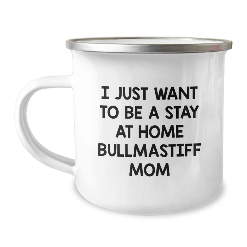 Funny Bullmastiff Dog Gifts for Men, Gifts from Family, Inspirational Camping Mug for Bullmastiff Dog Moms Graduation Unique Gifts, I Just Want To Be A Stay At Home Bullmastiff Mom Quote - Image 1